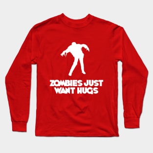 Zombies Just Want Hugs! Long Sleeve T-Shirt